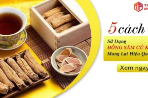 Những cách sử dụng hồng sâm củ khô tốt nhất cho sức khỏe