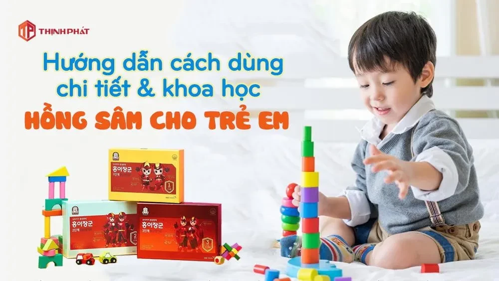 Hướng dẫn cách sử dụng chi tiết và khoa học hồng sâm dành cho trẻ em